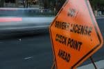 DUI / Driver's License Checkpoint Ahead sign